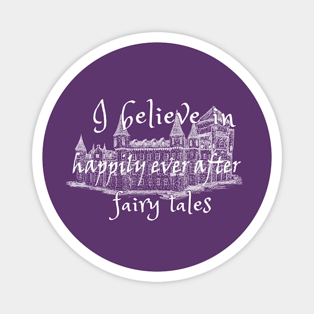 I Believe In Happy Fairy Tales Magnet by Maris